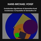Hans-Michael Voigt - Evolutionäre Algorithmen & Generative Kunst - Evolutionary Computation & Generative Art