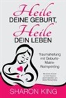 Sharon King - Heile Deine Geburt, heile Dein Leben