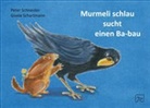 Gisela Schartmann, Peter Schneider, Gisela Schartmann - Murmeli schlau sucht einen Ba-bau