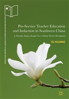 Ju Huang - Pre-Service Teacher Education and Induction in Southwest China
