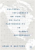 Adam B Masters, Adam B. Masters - Cultural Influences on Public-Private Partnerships in Global Governance