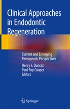 Paul Cooper, Paul Roy Cooper, Henry Duncan, Henry F Duncan, Henry F. Duncan, Henr F Duncan... - Clinical Approaches in Endodontic Regeneration