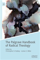 Christophe D Rodkey, Christopher D Rodkey, E Miller, E Miller, Jordan E. Miller, Christopher D. Rodkey - The Palgrave Handbook of Radical Theology