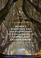 Simon Mitroiu, Simona Mitroiu - Women's Narratives and the Postmemory of Displacement in Central and Eastern Europe