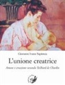 Giovanni Ivano Sapienza - L'unione creatrice. Amore e creazione secondo Teilhard de Chardin