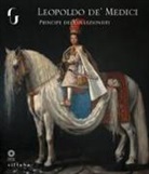 V. Conticelli, R. Gennaioli, M. Sframeli - Leopoldo de' Medici principe dei collezionisti
