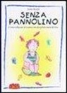 Laurie Boucke - Senza pannolino. Come educare al vasino sin dai primi mesi di vita