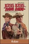 Fabio Melelli - Kiss kiss...Bang bang. Il cinema di Duccio Tessari