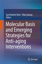 Çakatay, Çakatay, Ufuk Çakatay, Sye Ibrahim Rizvi, Syed Ibrahim Rizvi, Syed Ibrahim Rizvi - Molecular Basis and Emerging Strategies for Anti-aging Interventions