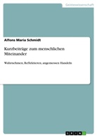 Alfons Maria Schmidt - Kurzbeiträge zum menschlichen Miteinander