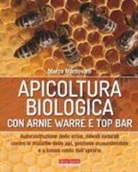 Marco Mantovani - Apicoltura biologica con Arnie Warré t top bar. Autocostruzione delle arnie, rimedi naturali contro le malattie delle api, gestione ecosostenibile e a basso costo dell'apiario