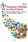 Sara Di Paolo, Paola Toni - Promuovere e diffondere la cultura d'infanzia. Dal reale al digitale: strategie e strumenti per una comunicazione multicanale