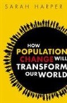 Sarah Harper, Sarah (Professor of Gerontology Harper, Harper Sarah - How Population Change Will Transform Our World