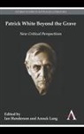 Ian Lang Henderson, Ian Henderson, Anouk Lang - Patrick White Beyond the Grave
