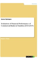 Symon Nyalugwe - Evaluation of Financial Performance of Commercial Banks in Namibia (2010-2015)