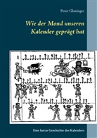 Peter Glaninger - Wie der Mond unseren Kalender geprägt hat