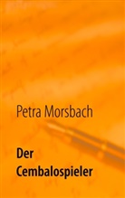 Petra Morsbach - Der Cembalospieler