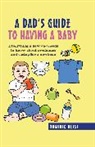 Dominic Bliss, Bliss Dominic - A Dad's Guide to Having a Baby