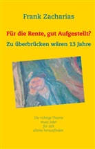 Frank Zacharias - Für die Rente, gut aufgestellt?