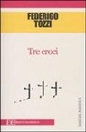 Federigo Tozzi - Tre croci