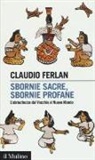 Claudio Ferlan - Sbornie sacre, sbornie profane. L'ubriachezza dal Vecchio al Nuovo mondo