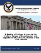 Office of the Inspector General, U. S. Department Of Justice - A Review of Various Actions by the Federal Bureau of Investigation and Department of Justice in Advance of the 2016 Election