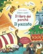 Katie Daynes, P. Donnelly, J. Chisholm, L. Riu, C. Samani - Il libro dei perché. Il passato. Sollevo e scopro