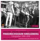Heine Bernd, Heiner Bernd, Floria Günther, Florian Günther, Ann-Christ Jansson, Heiner Bernd... - Friedrichshain-Kreuzberg. Fotografien 1990-2018