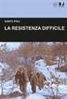 Santo Peli - La Resistenza difficile