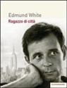 Edmund White - Ragazzo di città