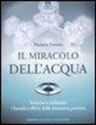 Masaru Emoto - Il miracolo dell'acqua. Scoprire e utilizzare i benefici effetti della risonanza positiva