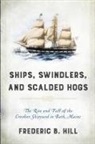 Frederic Hill, Frederic B Hill, Frederic B. Hill - Ships, Swindlers, and Scalded Hogs