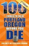 Ann Smith, Allison Symonds - 100 Things to Do in Portland, Oregon Before You Die, 2nd Edition