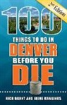 Rich Grant, Irene Rawlings - 100 Things to Do in Denver Before You Die, 2nd Edition