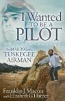 Elizabeth G Harper, Elizabeth G. Harper, Franklin J Macon, Franklin J. Macon - I Wanted to be a Pilot