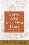 Elizabeth George - A Mom After God's Own Heart