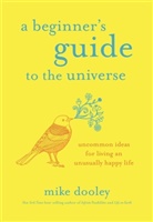 Mike Dooley - A Beginner's Guide to the Universe