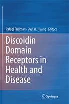 Rafae Fridman, Rafael Fridman, H Huang, H Huang, Paul H. Huang - Discoidin Domain Receptors in Health and Disease