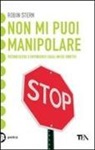 Robin Stern - Non mi puoi manipolare. Riconoscere e difendersi dagli abusi emotivi