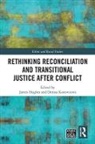 James (London School of Economics Hughes, James Kostovicova Hughes, James Hughes, Denisa Kostovicova, Kostovicova Denisa - Rethinking Reconciliation and Transitional Justice After Conflict