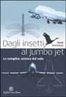 Henk Tennekes - Dagli insetti al Jumbo Jet. La semplice scienza del volo