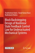 Ranjit Kuma Barai, Ranjit Kumar Barai, Mad Maitra, Madhubanti Maitra, Shubhobrat Rudra, Shubhobrata Rudra - Block Backstepping Design of Nonlinear State Feedback Control Law for Underactuated Mechanical Systems