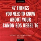 David Busch, David D. Busch, Busch David D. - 47 Things You Need to Know About Your Canon Eos Rebel T6