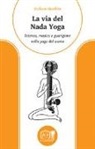 Stefano Manfrin - La via del nada yoga. Scienza, musica e guarigione nello yoga del suono