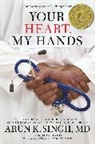 John Hanc, Hanc John, Arun K. Singh MD, Arun Singh, Arun K Singh, Arun K. Singh - Your Heart, My Hands