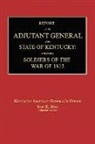 Kentucky Adjutant General's Office - Report of the Adjutant General of the State of Kentucky: Soldiers of the War of 1812., with a New Added Index