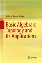 Mahima Ranjan Adhikari - Basic Algebraic Topology and its Applications