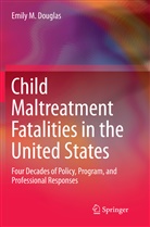 Emily M Douglas, Emily M. Douglas - Child Maltreatment Fatalities in the United States
