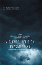 C Phan, C Phan, Dougla Irvin-Erickson, Douglas Irvin-Erickson, Peter C. Phan - Violence, Religion, Peacemaking