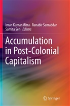 Iman Kumar Mitra, Ranabi Samaddar, Ranabir Samaddar, Samita Sen - Accumulation in Post-Colonial Capitalism